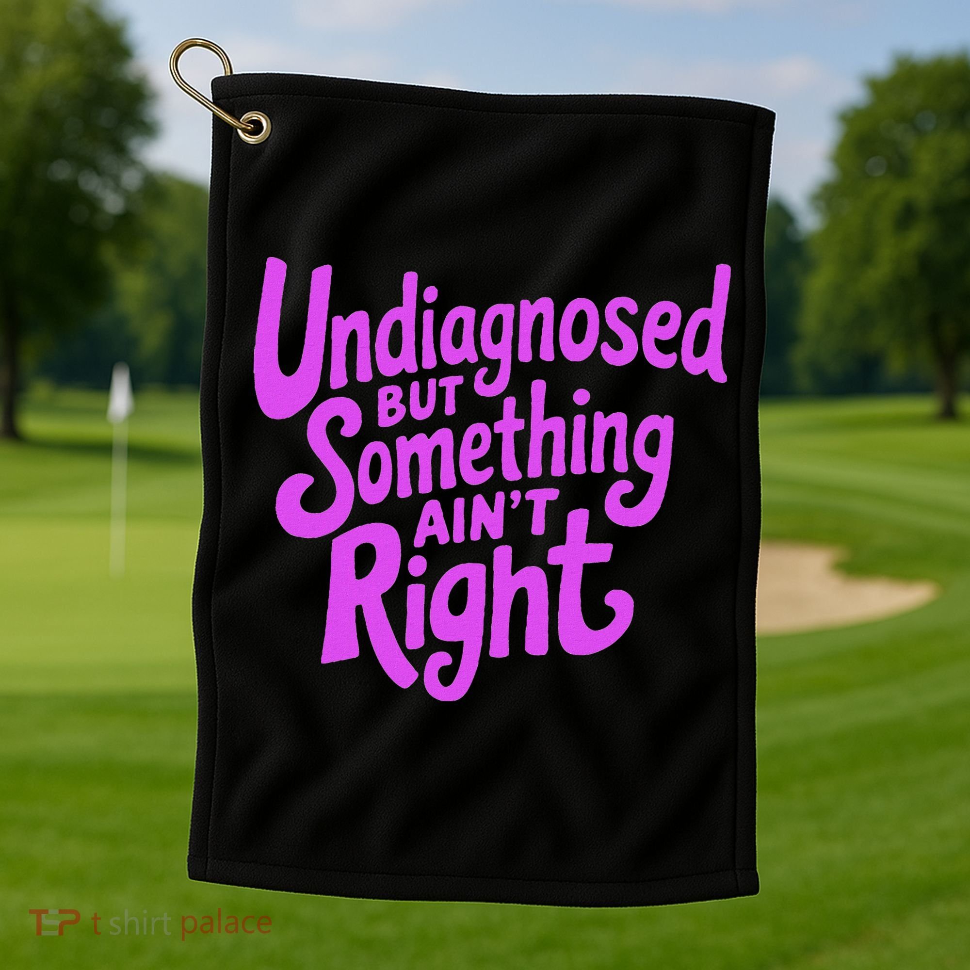 Undiagnosed But Something AinT Right Golf Towel