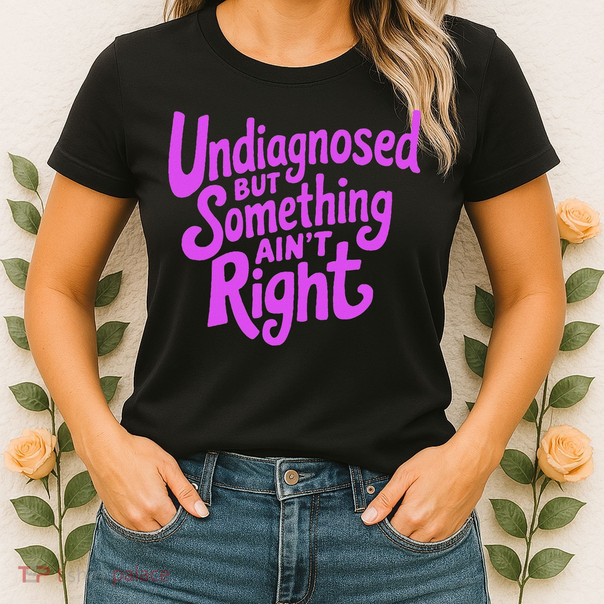 Undiagnosed But Something AinT Right Women's T-Shirt