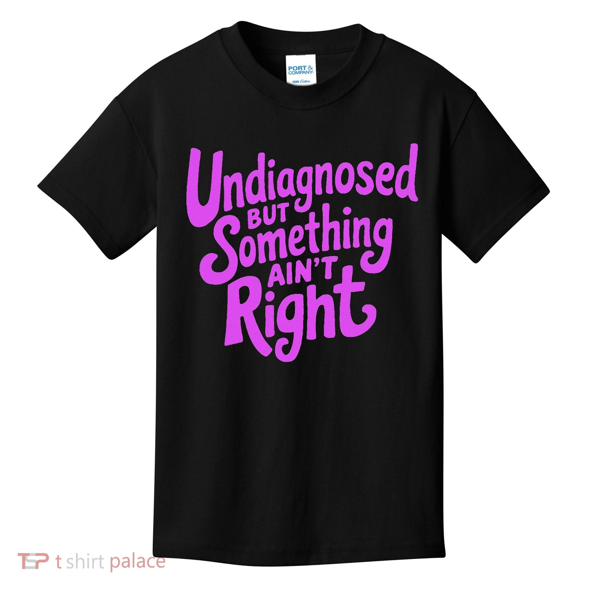 Undiagnosed But Something AinT Right Kids T-Shirt