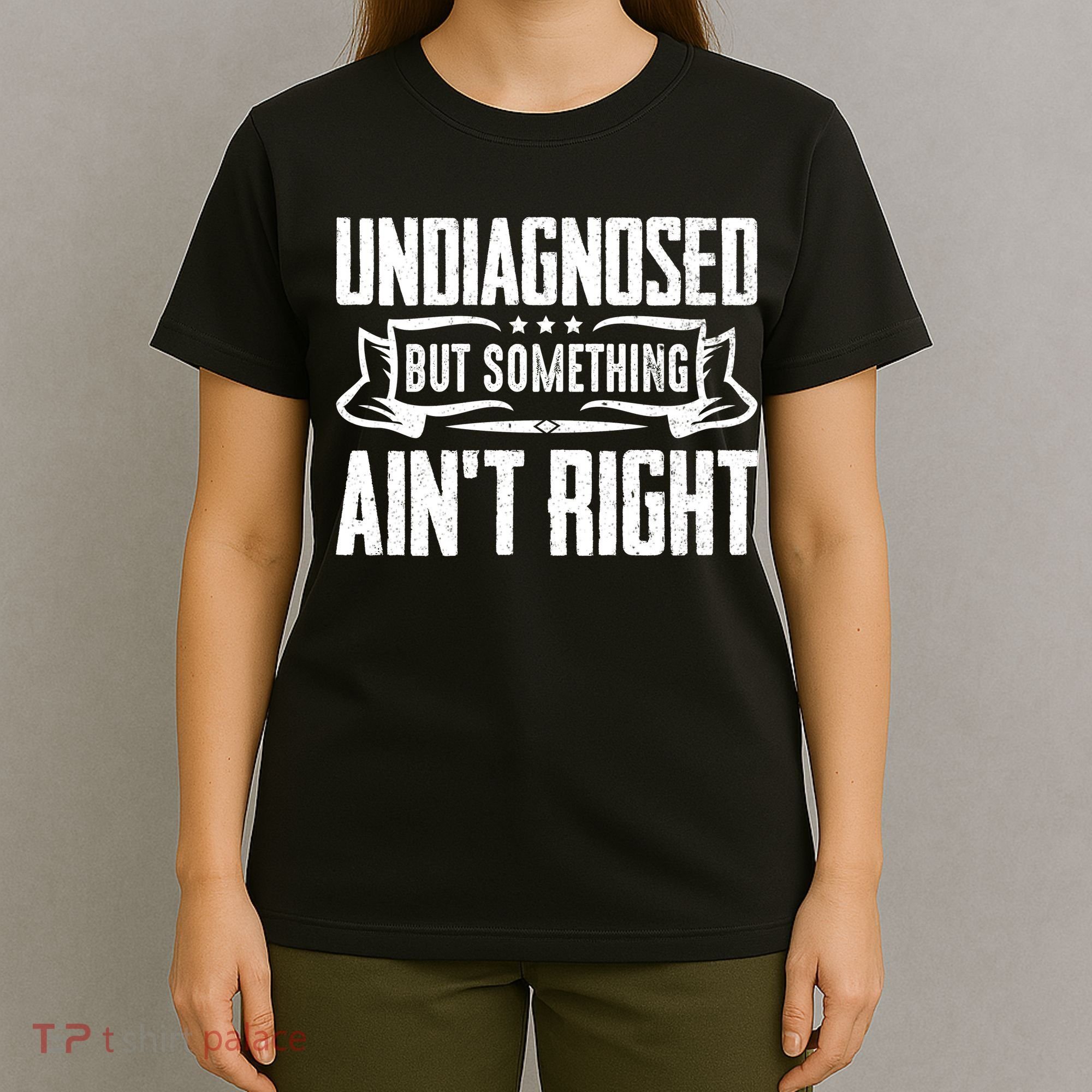 Undiagnosed But Something Ain't Right T-Shirt