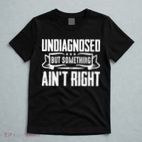 Undiagnosed But Something Ain't Right T-Shirt thumb 5