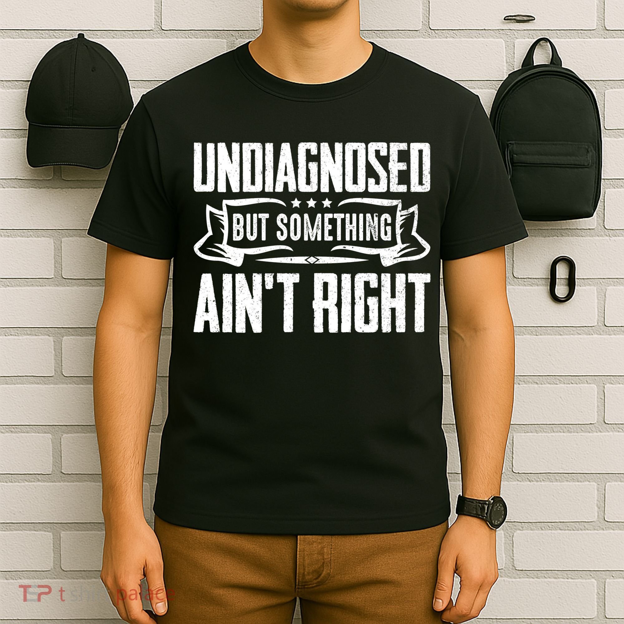 Undiagnosed But Something Ain't Right T-Shirt