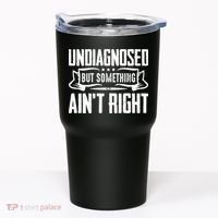 Undiagnosed But Something Ain't Right Tumbler thumb 0