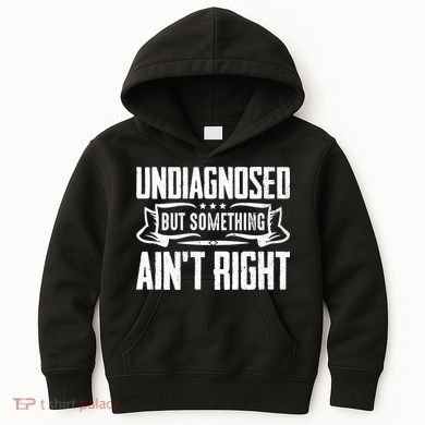 Undiagnosed But Something Ain't Right Kids Hoodie