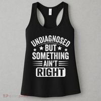Undiagnosed But Something Aint Right Funny Sarcastic Humor Gift Women's Tank Top thumb 3