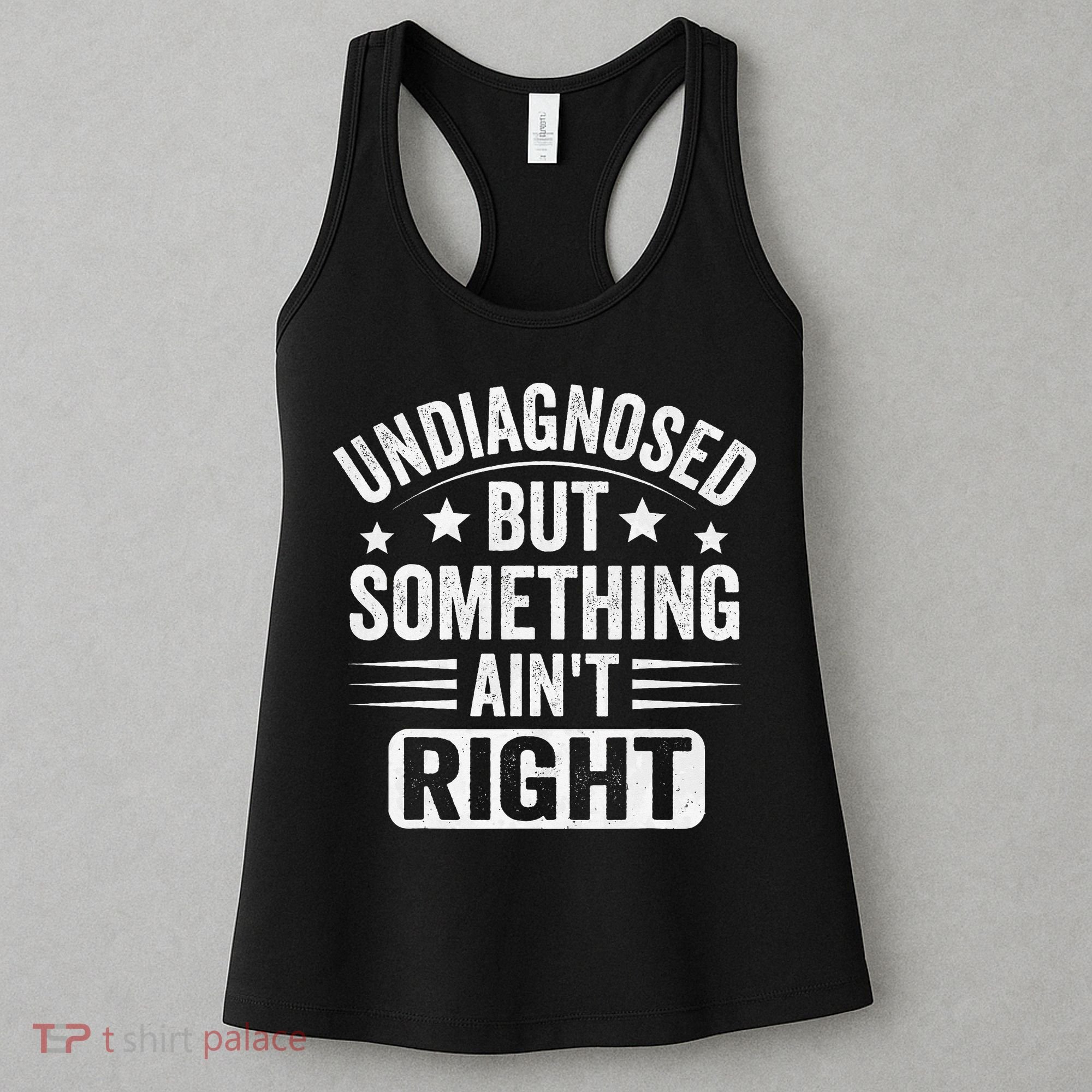Undiagnosed But Something Aint Right Funny Sarcastic Humor Gift Women's Tank Top
