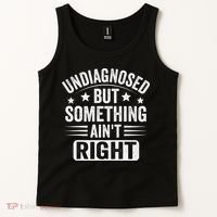Undiagnosed But Something Aint Right Funny Sarcastic Humor Gift Tank Top thumb 2
