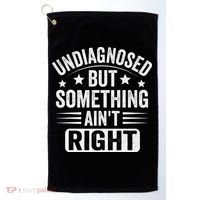 Undiagnosed But Something Aint Right Funny Sarcastic Humor Gift Golf Towel thumb 0