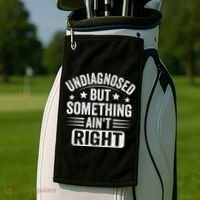 Undiagnosed But Something Aint Right Funny Sarcastic Humor Gift Golf Towel thumb 2