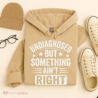 Undiagnosed But Something Aint Right Funny Sarcastic Humor Gift Hoodie thumb 4