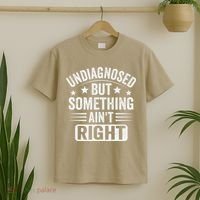 Undiagnosed But Something Aint Right Funny Sarcastic Humor Gift T-Shirt thumb 2