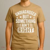 Undiagnosed But Something Aint Right Funny Sarcastic Humor Gift T-Shirt thumb 3