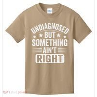 Undiagnosed But Something Aint Right Funny Sarcastic Humor Gift Kids T-Shirt thumb 0