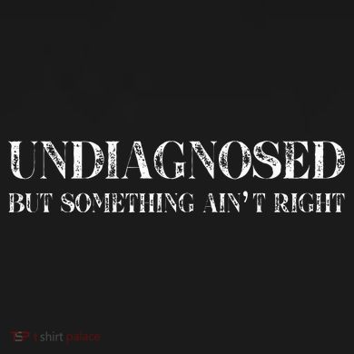 Undiagnosed But Something AinT Right Tank Top