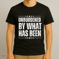 Unburdened By What Has Been T-Shirt thumb 3