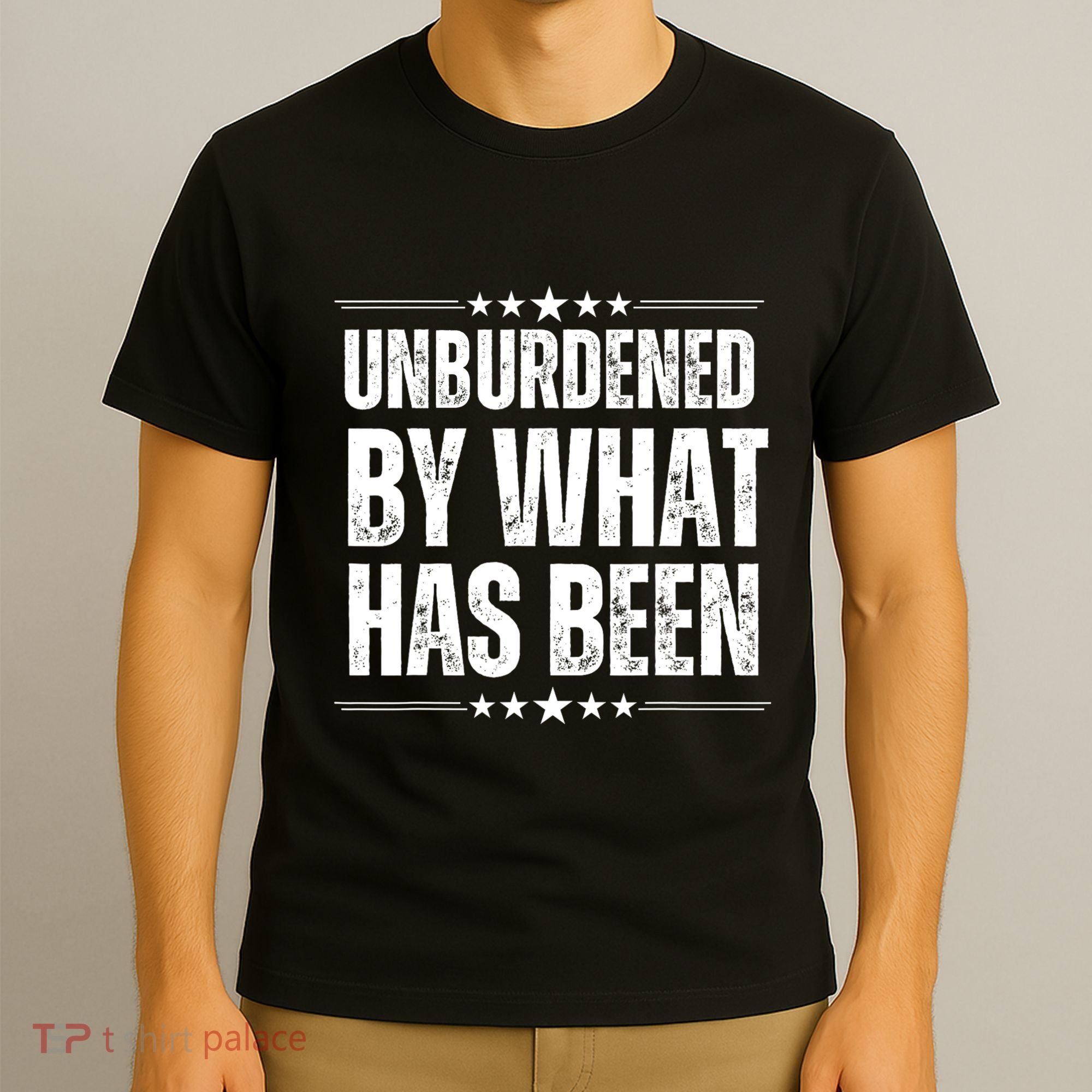 Unburdened By What Has Been T-Shirt