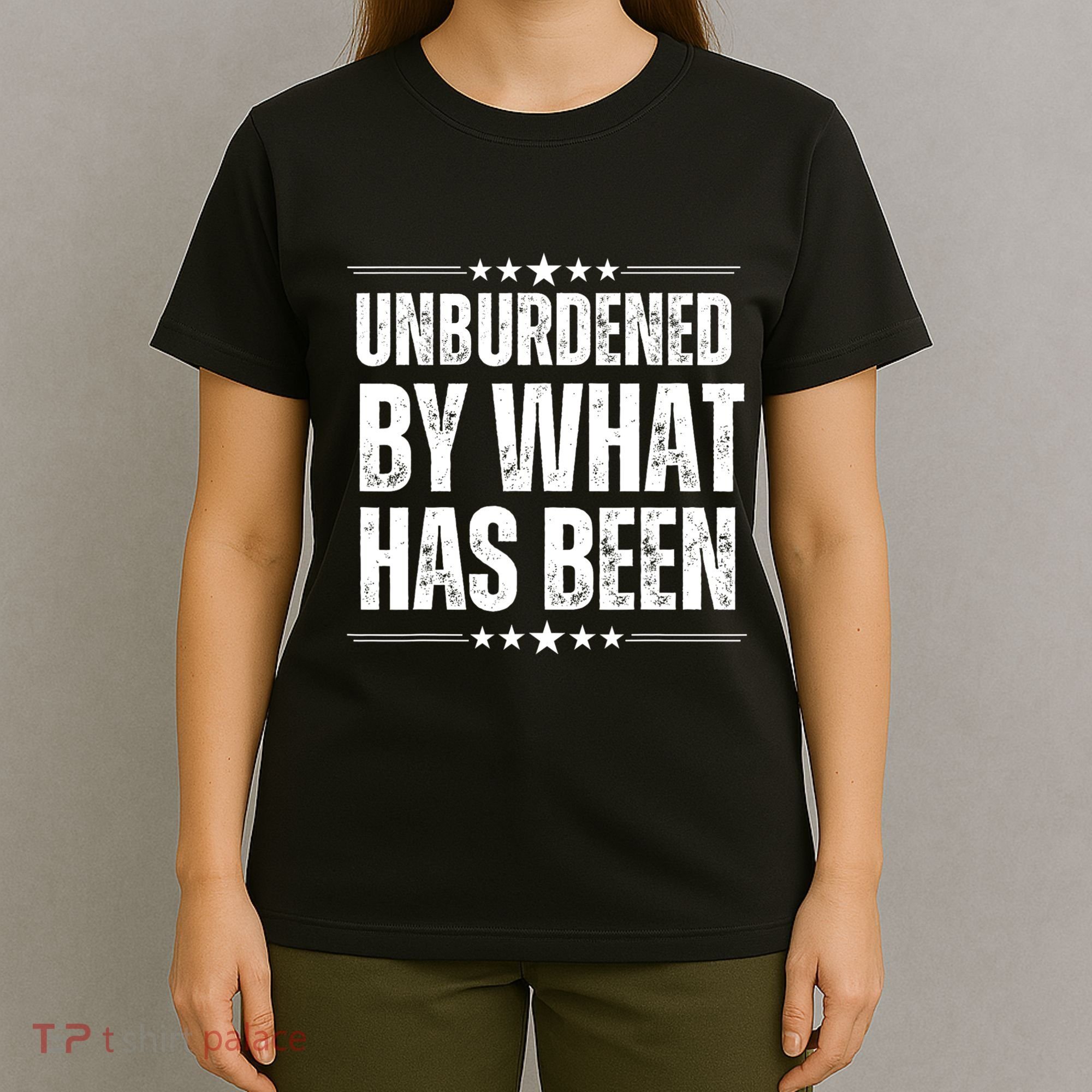 Unburdened By What Has Been T-Shirt