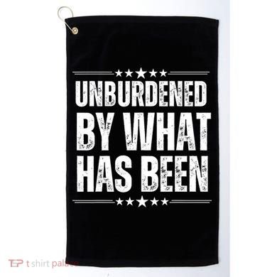 Unburdened By What Has Been Golf Towel