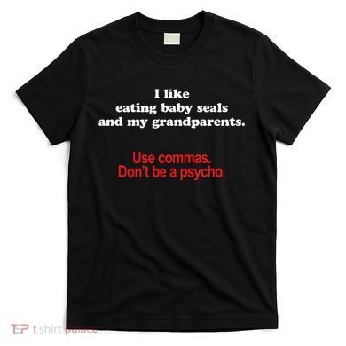 Use Commas Dont Be A Psycho Funny Grammar Police T-Shirt