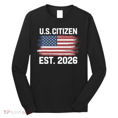U.S. CITIZEN EST 2026 American Flag Long Sleeve Shirt