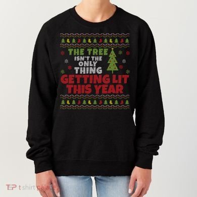 Ugly Christmas Funny Tree Isn't The Only Thing Getting Lit Gift Women's Sweatshirt
