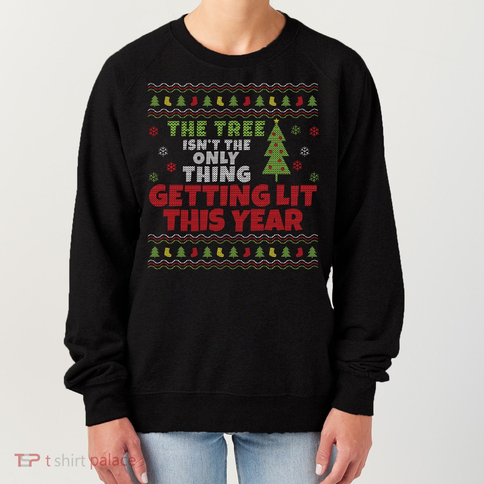 Ugly Christmas Funny Tree Isn't The Only Thing Getting Lit Gift Women's Sweatshirt
