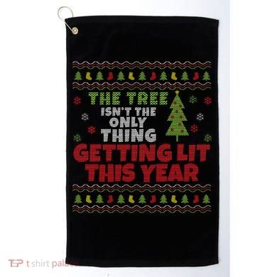 Ugly Christmas Funny Tree Isn't The Only Thing Getting Lit Gift Golf Towel