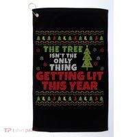 Ugly Christmas Funny Tree Isn't The Only Thing Getting Lit Gift Golf Towel thumb 0