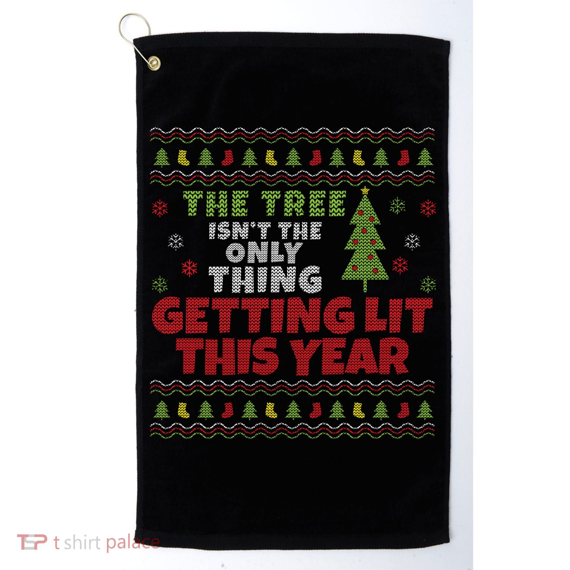 Ugly Christmas Funny Tree Isn't The Only Thing Getting Lit Gift Golf Towel