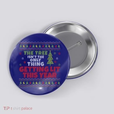 Ugly Christmas Funny Tree Isn't The Only Thing Getting Lit Gift Button