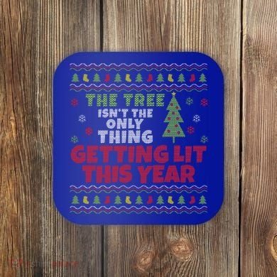 Ugly Christmas Funny Tree Isn't The Only Thing Getting Lit Gift Coaster