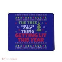 Ugly Christmas Funny Tree Isn't The Only Thing Getting Lit Gift Mousepad thumb 0