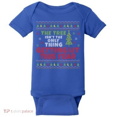 Ugly Christmas Funny Tree Isn't The Only Thing Getting Lit Gift Baby Bodysuit