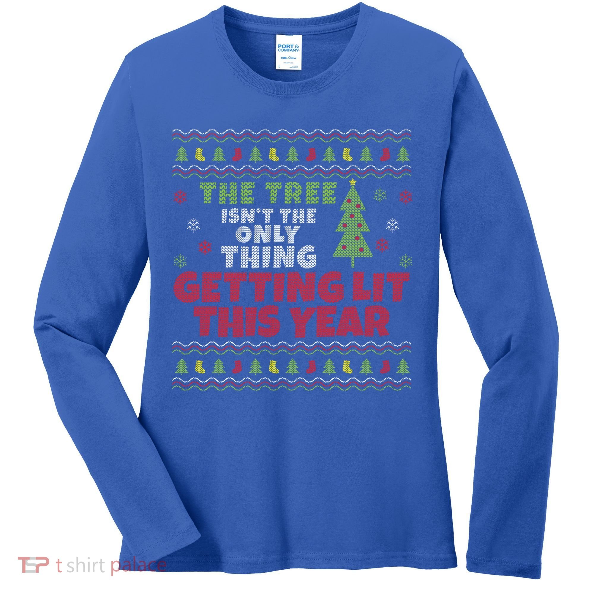 Ugly Christmas Funny Tree Isn't The Only Thing Getting Lit Gift Women's Long Sleeve Shirt