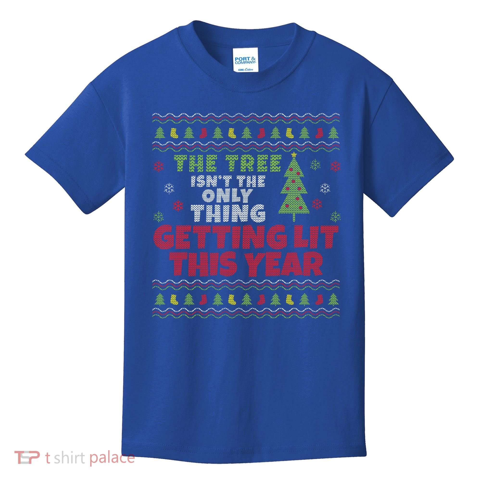 Ugly Christmas Funny Tree Isn't The Only Thing Getting Lit Gift Kids T-Shirt