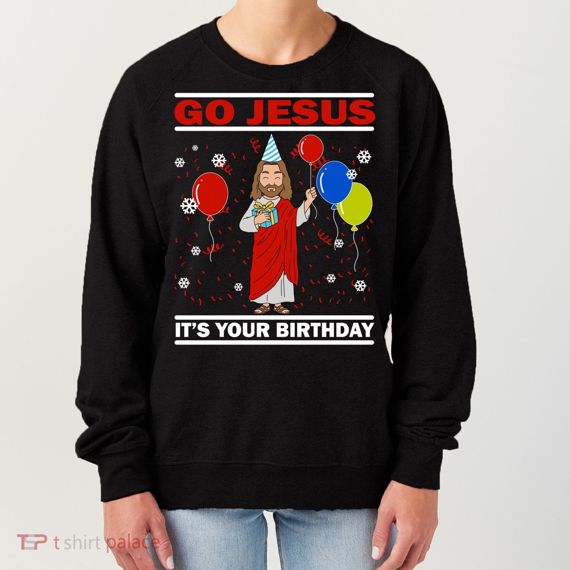 Ugly Christmas Gift Go Jesus Its Your Birthday Jesus Gift Women's Sweatshirt