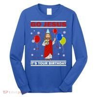 Ugly Christmas Gift Go Jesus Its Your Birthday Jesus Gift Long Sleeve Shirt thumb 0