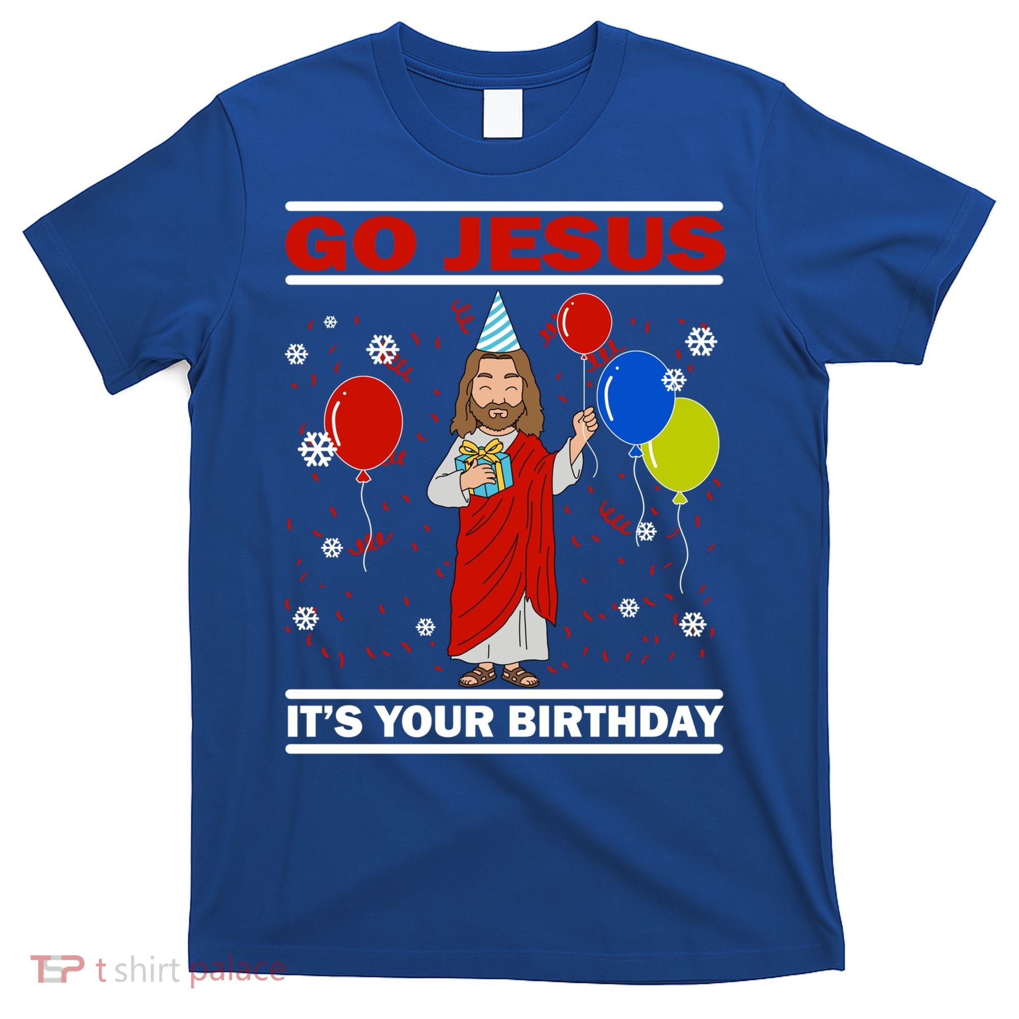 Ugly Christmas Gift Go Jesus Its Your Birthday Jesus Gift T-Shirt