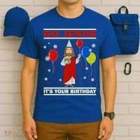Ugly Christmas Gift Go Jesus Its Your Birthday Jesus Gift T-Shirt thumb 6
