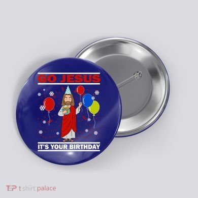 Ugly Christmas Gift Go Jesus Its Your Birthday Jesus Gift Button