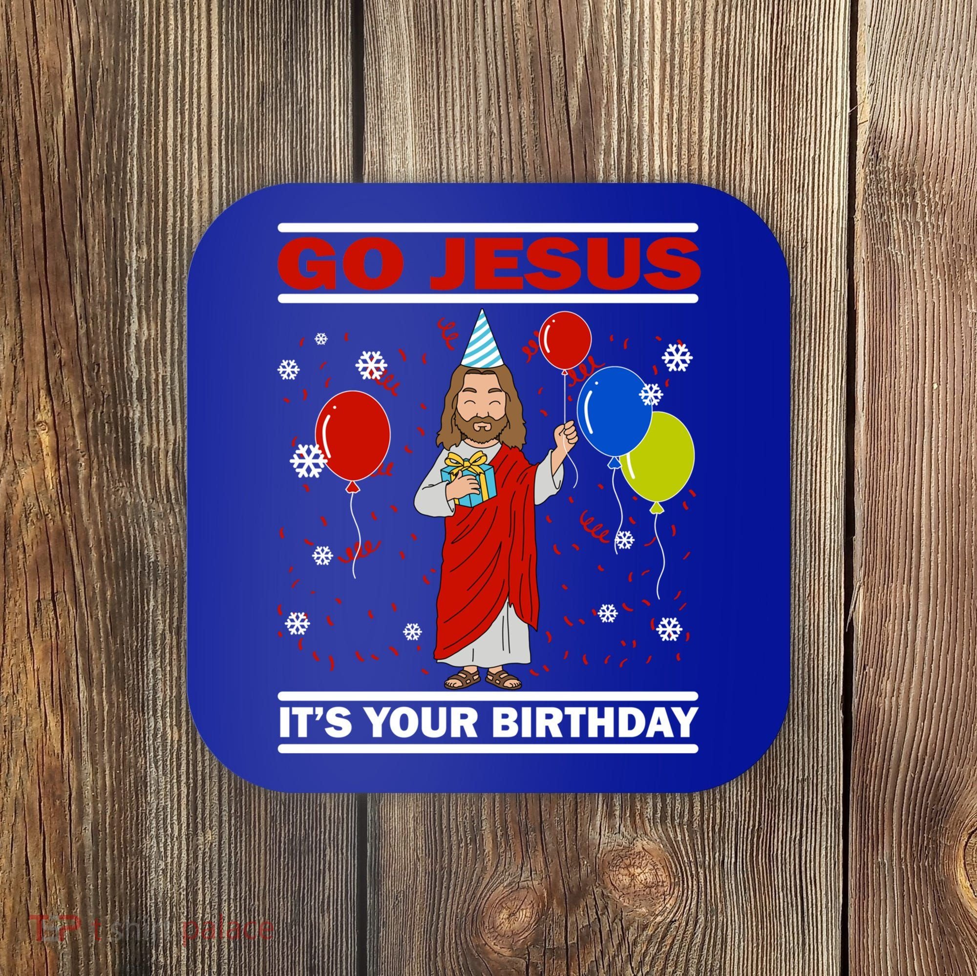 Ugly Christmas Gift Go Jesus Its Your Birthday Jesus Gift Coaster