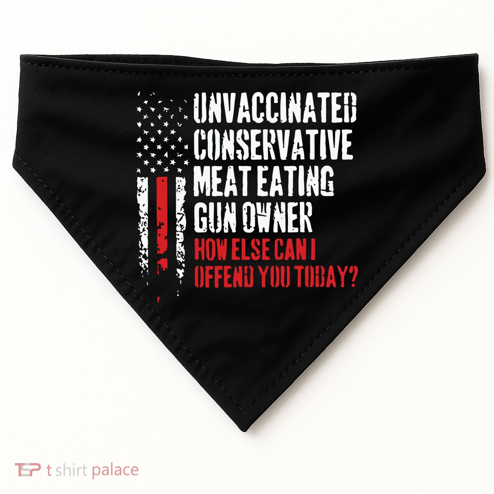 Unvaccinated Conservative Meat Eating Gun Owner How Else Cani Offend You Today USA-Made Doggie Bandana