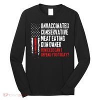 Unvaccinated Conservative Meat Eating Gun Owner How Else Cani Offend You Today Long Sleeve Shirt thumb 0