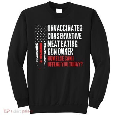 Unvaccinated Conservative Meat Eating Gun Owner How Else Cani Offend You Today Sweatshirt