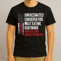 Unvaccinated Conservative Meat Eating Gun Owner How Else Cani Offend You Today T-Shirt thumb 3