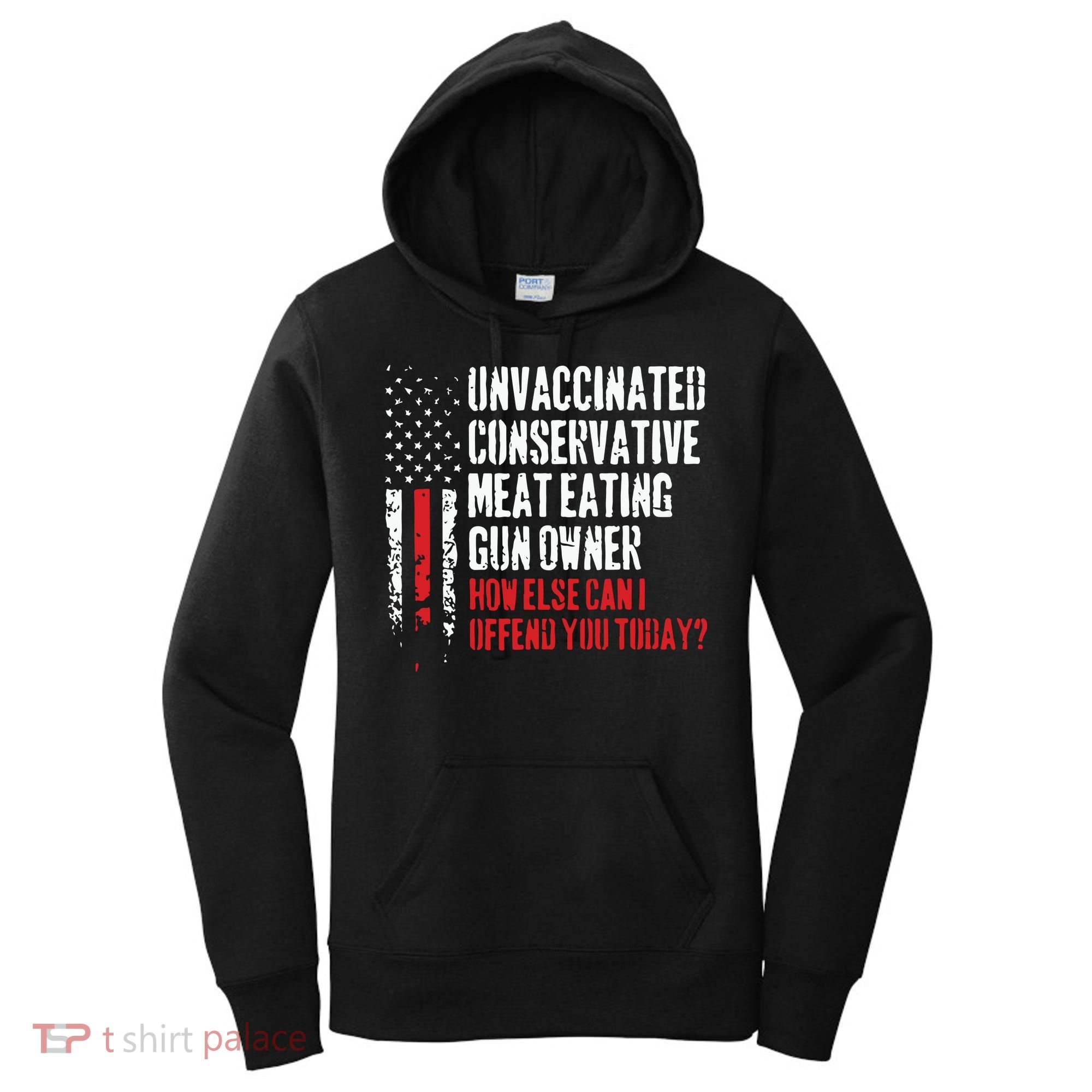 Unvaccinated Conservative Meat Eating Gun Owner How Else Cani Offend You Today Women's Hoodie
