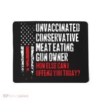 Unvaccinated Conservative Meat Eating Gun Owner How Else Cani Offend You Today Mousepad thumb 0