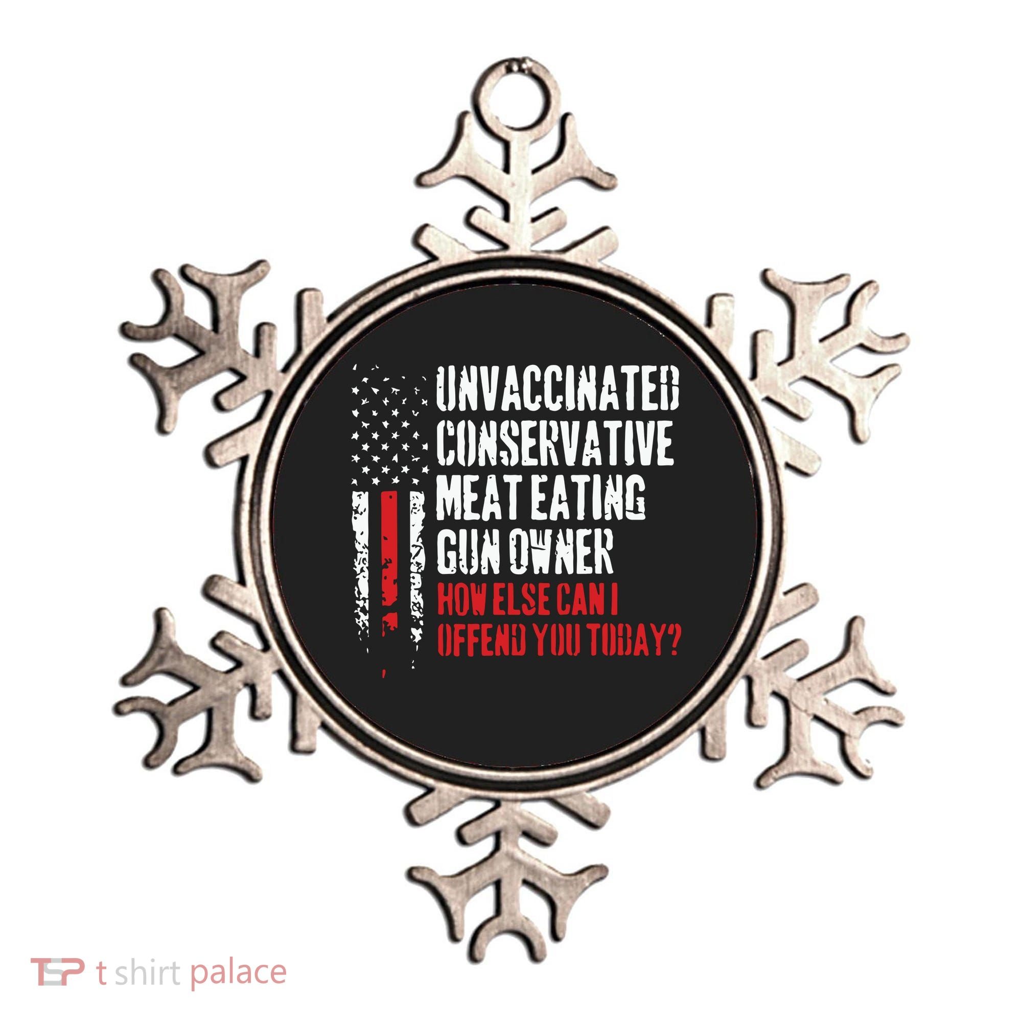 Unvaccinated Conservative Meat Eating Gun Owner How Else Cani Offend You Today Ornament