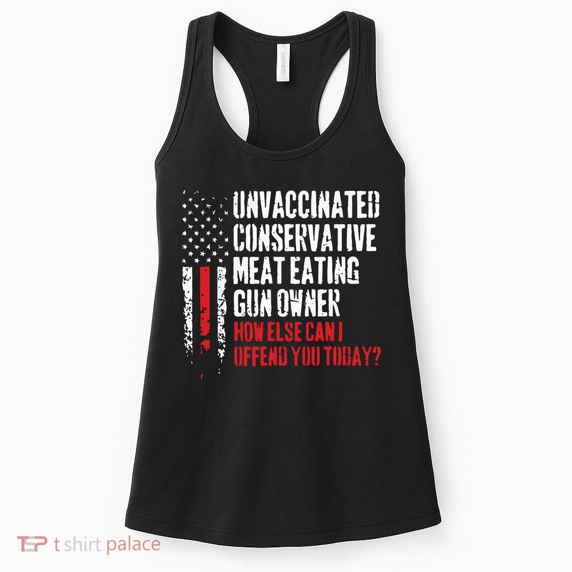Unvaccinated Conservative Meat Eating Gun Owner How Else Cani Offend You Today Women's Tank Top