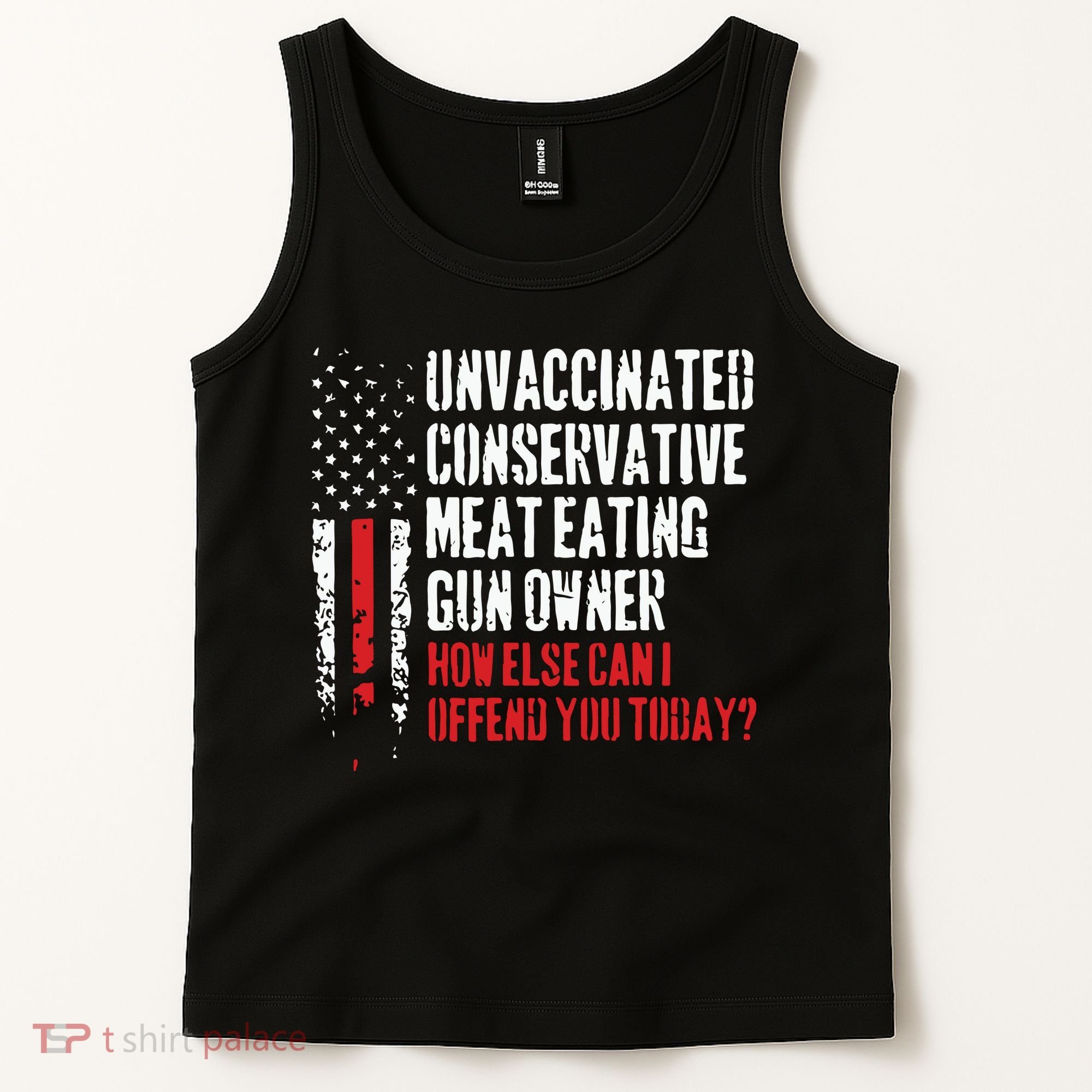 Unvaccinated Conservative Meat Eating Gun Owner How Else Cani Offend You Today Tank Top